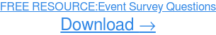 FREE RESOURCE: Event Survey Questions  Download Now →